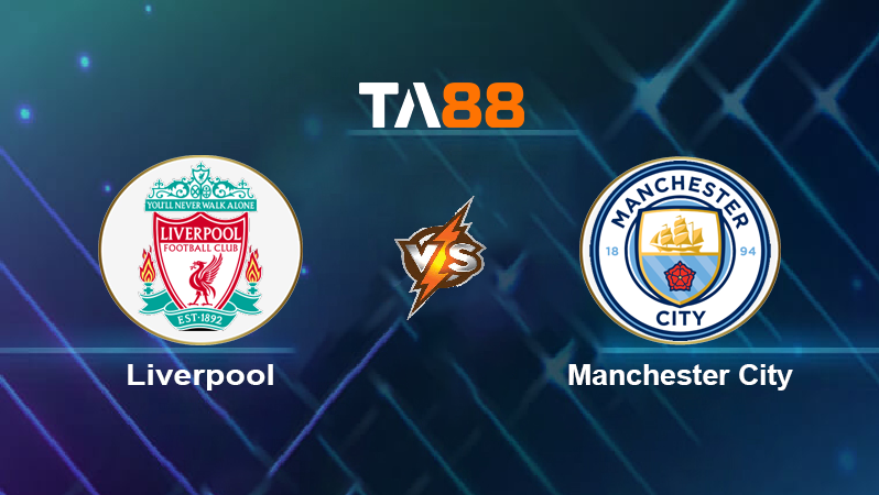 Soi kèo Liverpool vs Manchester City