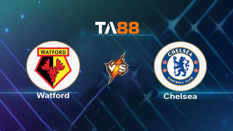 Soi kèo Watford vs Chelsea